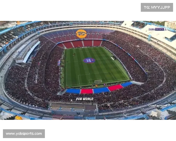 巴萨诺坎普球场扩容至62000座位，计划欧冠附加赛启用